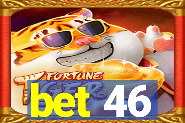 bet 46