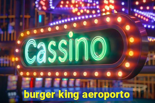 burger king aeroporto