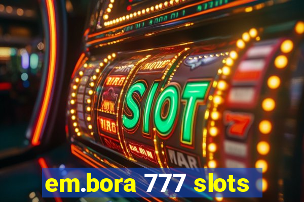 em.bora 777 slots