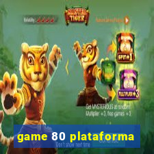 game 80 plataforma