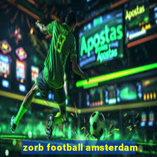 zorb football amsterdam