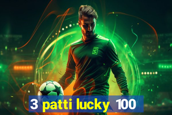 3 patti lucky 100