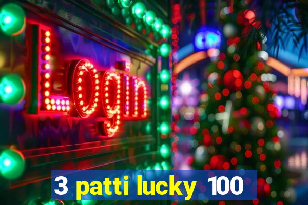 3 patti lucky 100