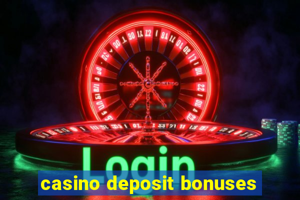 casino deposit bonuses