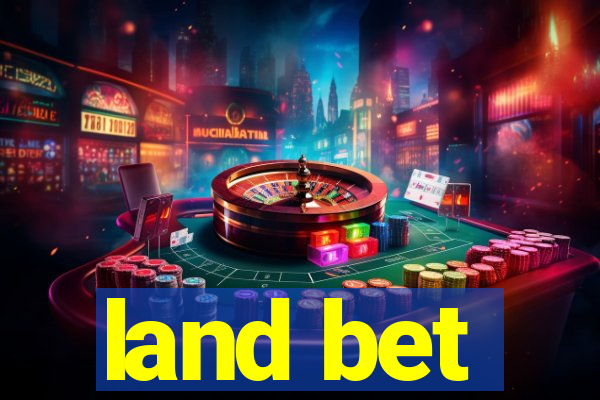 land bet