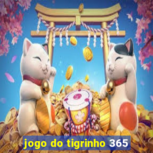 jogo do tigrinho 365