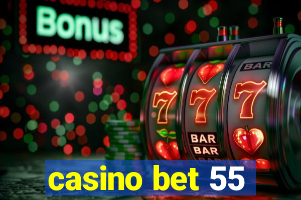 casino bet 55