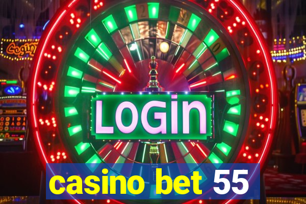 casino bet 55