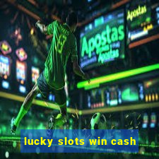 lucky slots win cash