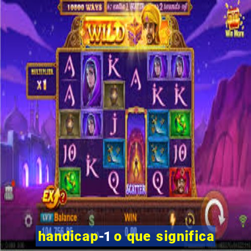 handicap-1 o que significa