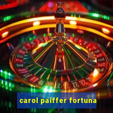 carol paiffer fortuna