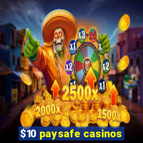 $10 paysafe casinos