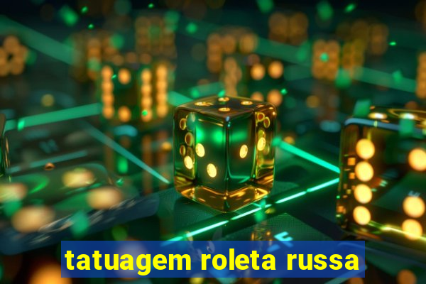 tatuagem roleta russa