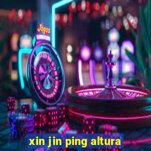 xin jin ping altura