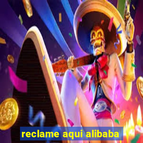 reclame aqui alibaba