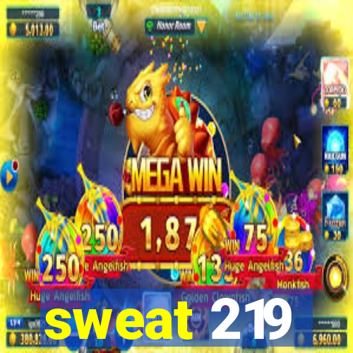 sweat 219