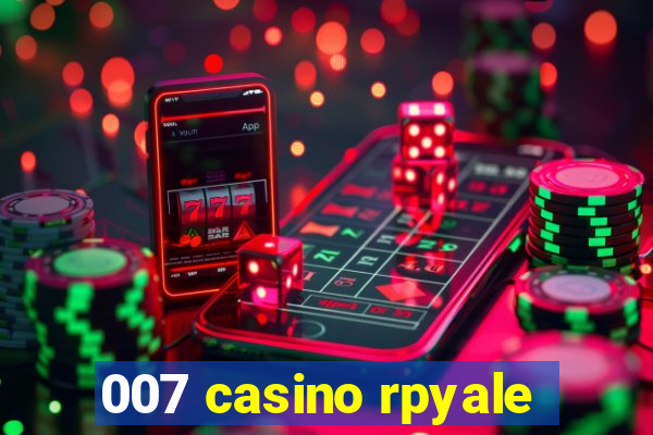 007 casino rpyale