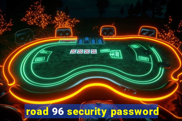 road 96 security password