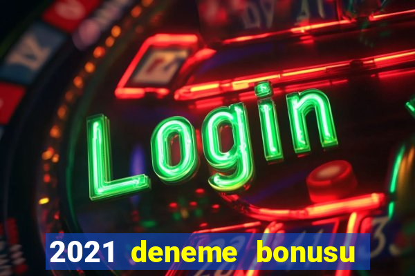 2021 deneme bonusu veren casino siteleri