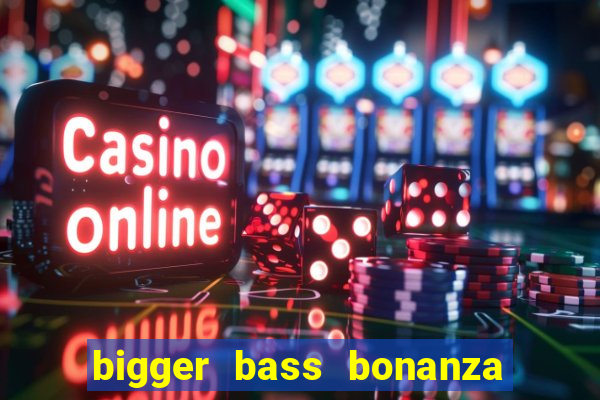 bigger bass bonanza slot demo