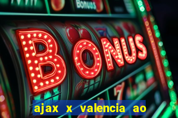 ajax x valencia ao vivo futemax