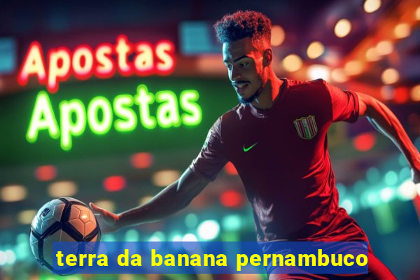 terra da banana pernambuco