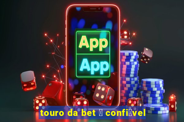 touro da bet 茅 confi谩vel