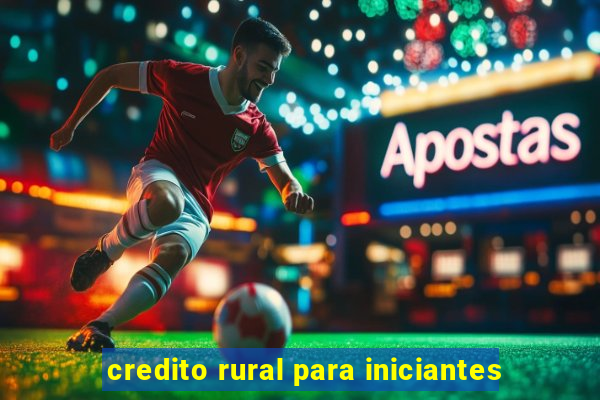 credito rural para iniciantes