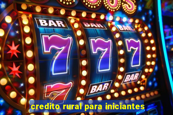 credito rural para iniciantes