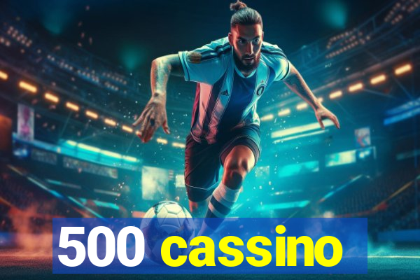 500 cassino