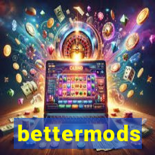 bettermods