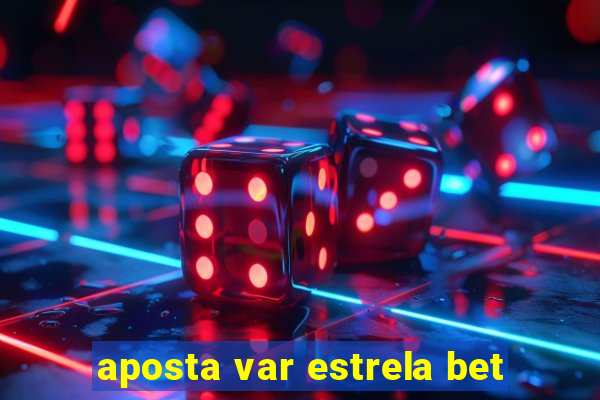 aposta var estrela bet