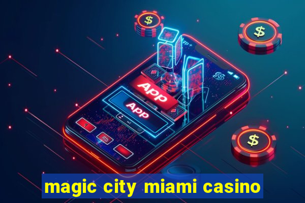 magic city miami casino