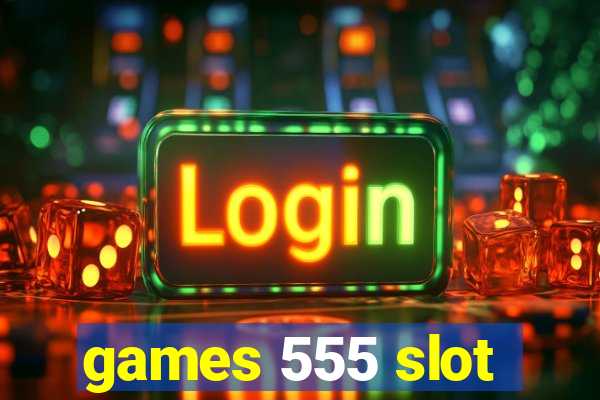 games 555 slot