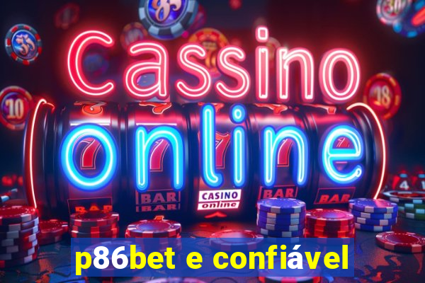 p86bet e confiável