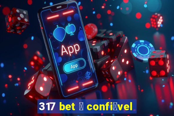 317 bet 茅 confi谩vel