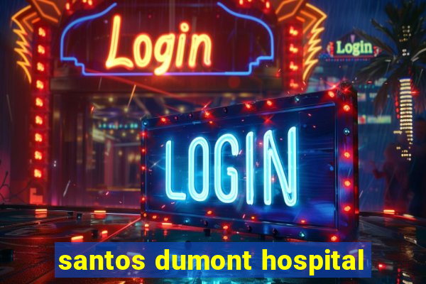 santos dumont hospital