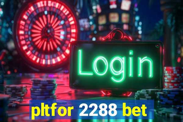 pltfor 2288 bet