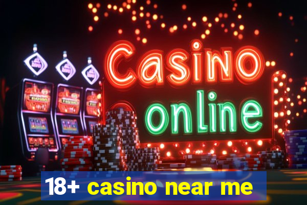 18+ casino near me