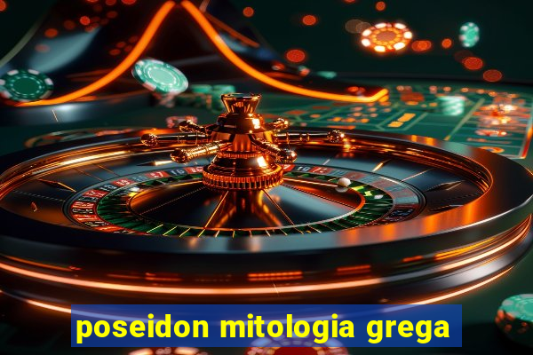 poseidon mitologia grega