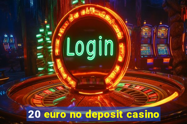 20 euro no deposit casino