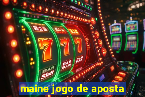 maine jogo de aposta