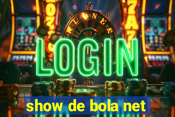 show de bola net