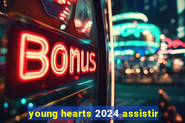 young hearts 2024 assistir