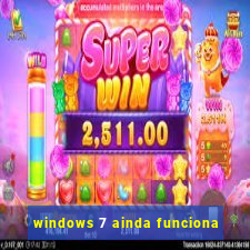 windows 7 ainda funciona