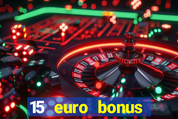 15 euro bonus casino ohne einzahlung