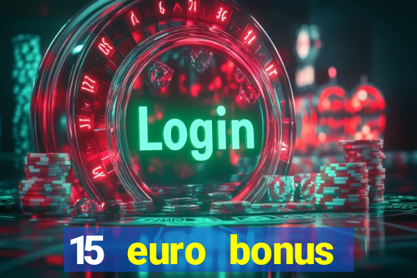 15 euro bonus casino ohne einzahlung