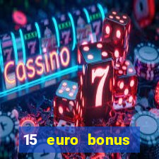 15 euro bonus casino ohne einzahlung