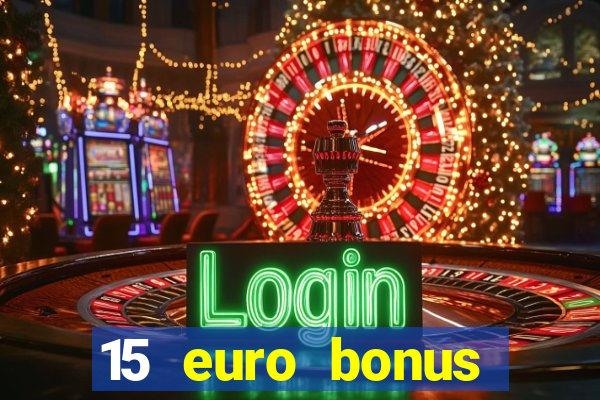 15 euro bonus casino ohne einzahlung