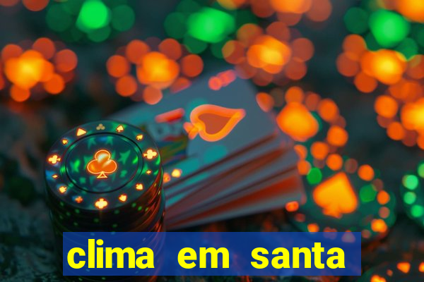 clima em santa b谩rbara - ba